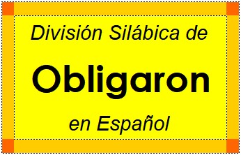 División Silábica de Obligaron en Español
