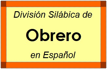 Divisão Silábica de Obrero em Espanhol