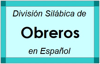 División Silábica de Obreros en Español