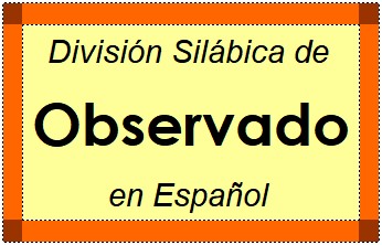 Divisão Silábica de Observado em Espanhol