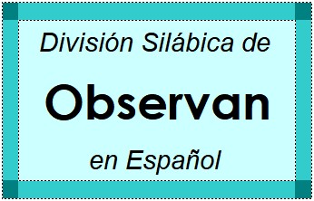 Divisão Silábica de Observan em Espanhol