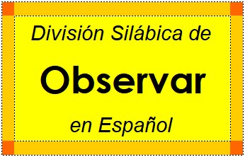 Divisão Silábica de Observar em Espanhol