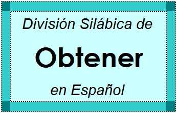 Divisão Silábica de Obtener em Espanhol