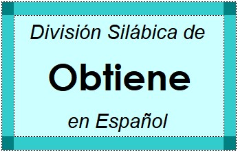División Silábica de Obtiene en Español