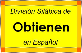 Divisão Silábica de Obtienen em Espanhol