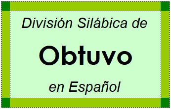 División Silábica de Obtuvo en Español