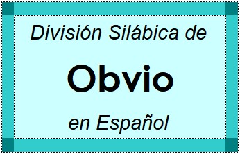 Divisão Silábica de Obvio em Espanhol