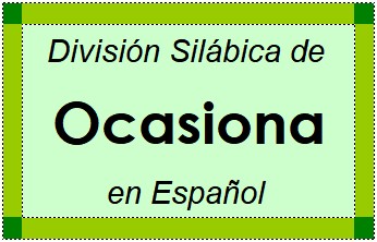 División Silábica de Ocasiona en Español