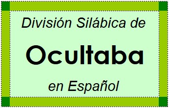División Silábica de Ocultaba en Español