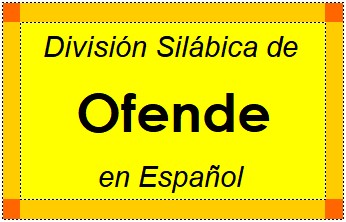 Divisão Silábica de Ofende em Espanhol