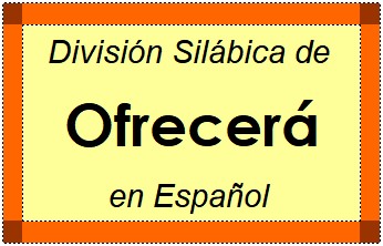 Divisão Silábica de Ofrecerá em Espanhol