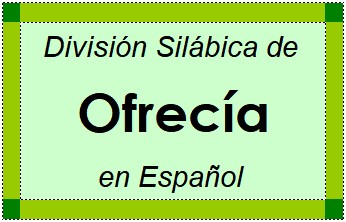 División Silábica de Ofrecía en Español