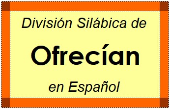 Divisão Silábica de Ofrecían em Espanhol