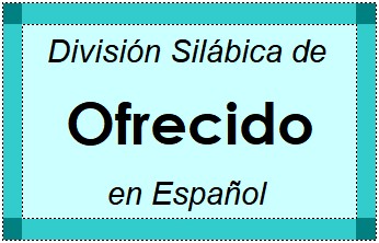 División Silábica de Ofrecido en Español