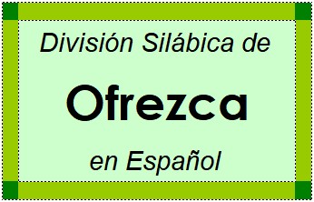 Divisão Silábica de Ofrezca em Espanhol
