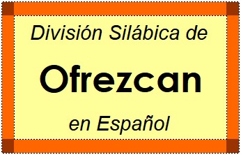 División Silábica de Ofrezcan en Español
