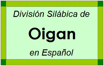 Divisão Silábica de Oigan em Espanhol