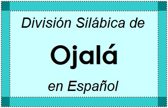 Divisão Silábica de Ojalá em Espanhol