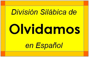 División Silábica de Olvidamos en Español