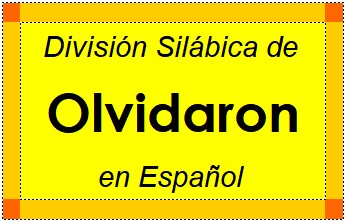 División Silábica de Olvidaron en Español