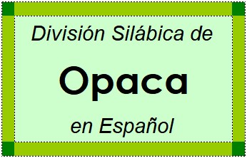 Divisão Silábica de Opaca em Espanhol