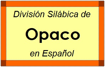 Divisão Silábica de Opaco em Espanhol