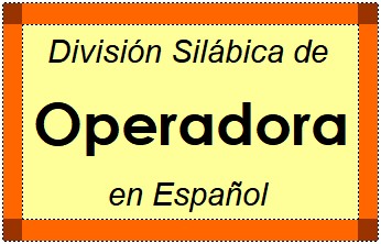 División Silábica de Operadora en Español