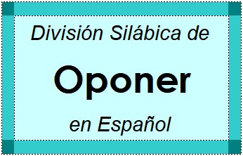 Divisão Silábica de Oponer em Espanhol