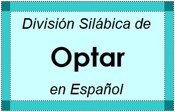 Divisão Silábica de Optar em Espanhol