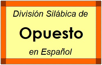 División Silábica de Opuesto en Español