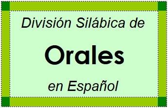 Divisão Silábica de Orales em Espanhol