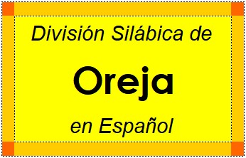 Divisão Silábica de Oreja em Espanhol