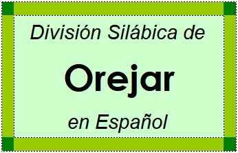 Divisão Silábica de Orejar em Espanhol