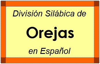 Divisão Silábica de Orejas em Espanhol