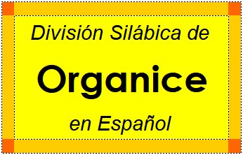 Divisão Silábica de Organice em Espanhol