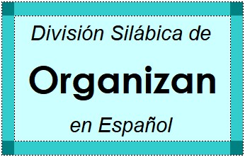 División Silábica de Organizan en Español