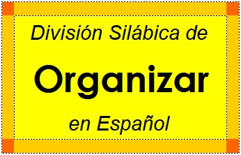 División Silábica de Organizar en Español
