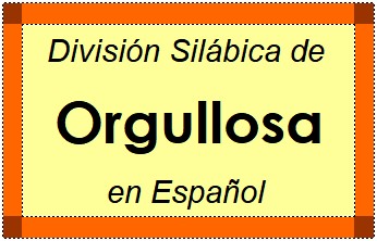 División Silábica de Orgullosa en Español