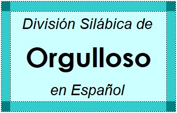 Divisão Silábica de Orgulloso em Espanhol
