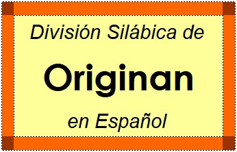 División Silábica de Originan en Español