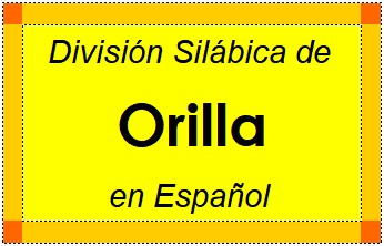 Divisão Silábica de Orilla em Espanhol
