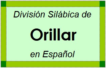 Divisão Silábica de Orillar em Espanhol