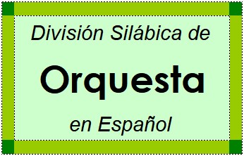 Divisão Silábica de Orquesta em Espanhol