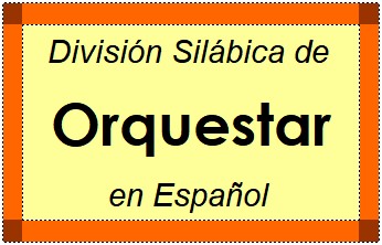 Divisão Silábica de Orquestar em Espanhol