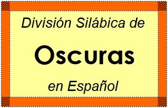 Divisão Silábica de Oscuras em Espanhol