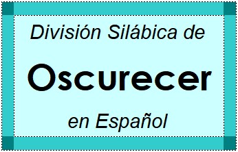 División Silábica de Oscurecer en Español