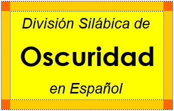 Divisão Silábica de Oscuridad em Espanhol