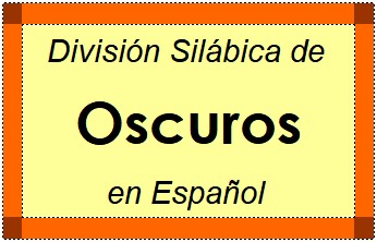 Divisão Silábica de Oscuros em Espanhol