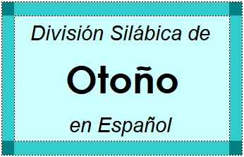 Divisão Silábica de Otoño em Espanhol