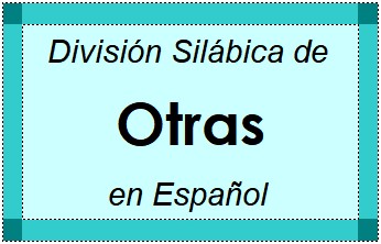 Divisão Silábica de Otras em Espanhol